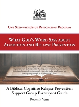 Paperback A Biblical Cognitive Relapse Prevention Support Group: What God's Word Says about Relapse Prevention: Participant Workbook Book