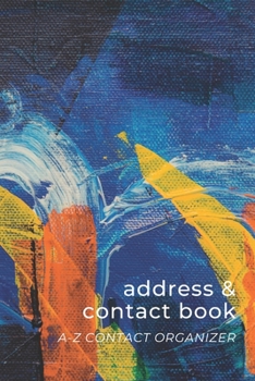 Paperback Address & Contact Book: Small Simple A-Z Organizer Notebook with Tabs - Names Addresses Birthdays Phone Numbers & Notes - Blue Yellow Orange - Book