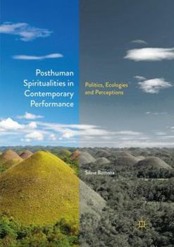 Paperback Posthuman Spiritualities in Contemporary Performance: Politics, Ecologies and Perceptions Book