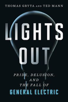 Hardcover Lights Out: Pride, Delusion, and the Fall of General Electric Book