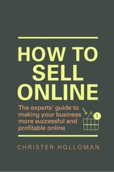 Paperback How to Sell Online: The experts¿ guide to making your business more successful and profitable online Book