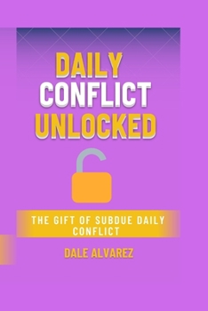 Paperback Daily Conflict Unlocked: The Gift of Subdue Daily Conflict Book