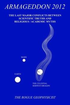 Paperback Armageddon 2012: The Last Major Conflicts Between Scientific Truths & Religious / Academic Myths Book
