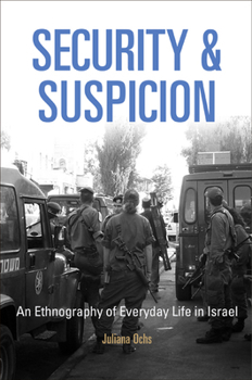 Security and Suspicion: An Ethnography of Everyday Life in Israel