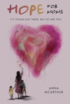 Paperback Hope for Moms: It's Tough Out There, But So Are You Book