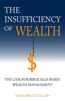 Paperback The Insufficiency of Wealth: The Case for Biblically Based Wealth Management Book