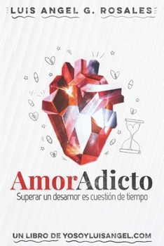 AMORADICTO: superar un desamor es cuestión de tiempo (Spanish Edition)