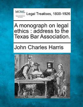 Paperback A Monograph on Legal Ethics: Address to the Texas Bar Association. Book