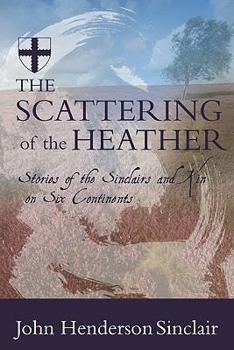 THE SCATTERING OF THE HEATHER Stories of the Sinclairs and Kin on Six Continents