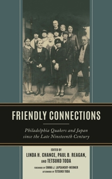 Hardcover Friendly Connections: Philadelphia Quakers and Japan since the Late Nineteenth Century Book