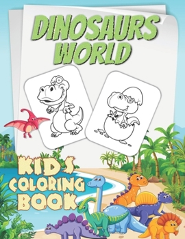 DINOSAURS WORLD: Fantastic Dinosaur Coloring Book With Over Than 80 drawing, for Boys, Girls, Toddlers, Preschoolers, Kids 3-8, 6-8 (Dinosaur Books)