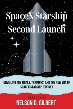 Paperback SpaceX Starship Second Launch: Unveiling the Trials, Triumphs, and the New Era of SpaceX Starship Journey Book