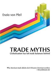 Paperback Trade Myths: Globalization has left trade balances behind (Revised 2009 edition) Book