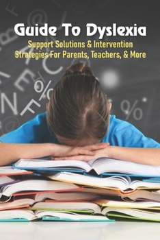 Paperback Guide To Dyslexia: Support Solutions & Intervention Strategies For Parents, Teachers, & More: How To Help Dyslexia In Adults Book