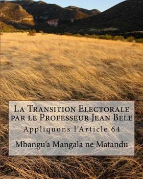 Paperback La Transition Electorale par le Professeur Jean Bele: Appliquons l'Article 64 [French] Book