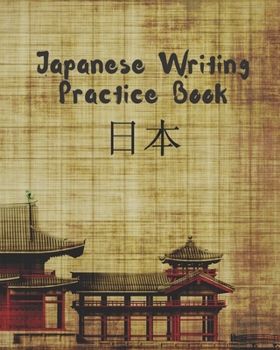 Paperback Japanese Writing Practice Book: Genkouyoushi or Genkoyoshi Paper to Practice Japanese Lettering - Kana Scripts - Kanji Characters Notebook - Workbook. Book