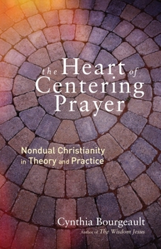 Paperback The Heart of Centering Prayer: Nondual Christianity in Theory and Practice Book