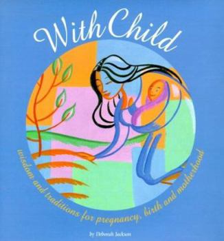 Hardcover With Child: Wisdom and Traditions for Pregnancy, Birth, and Motherhood Book