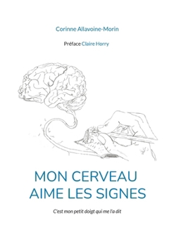 Paperback Mon cerveau aime les signes: C'est mon petit doigt qui me l'a dit [French] Book