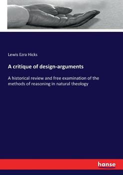 Paperback A critique of design-arguments: A historical review and free examination of the methods of reasoning in natural theology Book
