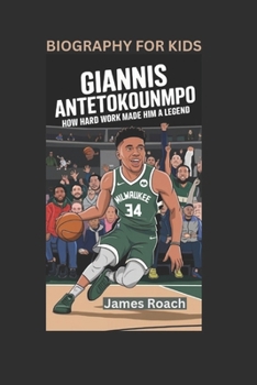 Paperback GIANNIS ANTETOKOUNMPO: How Hard Work Made Him a Legend- Biography For Kids Book