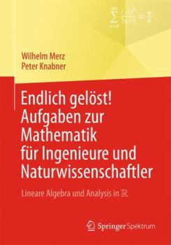 Paperback Endlich Gelöst! Aufgaben Zur Mathematik Für Ingenieure Und Naturwissenschaftler: Lineare Algebra Und Analysis in R [German] Book
