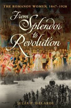 Hardcover From Splendor to Revolution: The Romanov Women, 1847-1928 Book