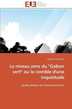 Paperback Le niveau zero du gabon vert ou le comble d'une inquiétude [French] Book