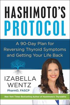 Hardcover Hashimoto's Protocol: A 90-Day Plan for Reversing Thyroid Symptoms and Getting Your Life Back Book