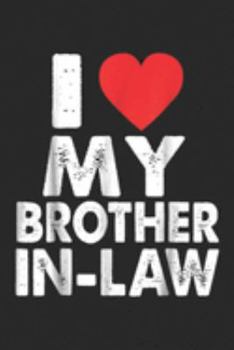 Paperback I Love My Brother In-Law: I Love My Brother In Law Family Funny Wedding Day Gif Journal/Notebook Blank Lined Ruled 6x9 100 Pages Book