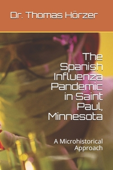 Paperback The Spanish Influenza Pandemic in Saint Paul, Minnesota: A Microhistorical Approach Book