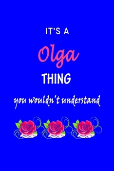 Paperback It's A Olga Thing You Wouldn't Understand: Olga First Name Personalized Journal 6x9 Notebook, Wide Ruled (Lined) blank pages Funny Cover for Girls and Book