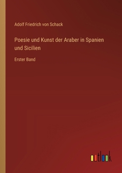 Poesie und Kunst der Araber in Spanien und Sicilien, Erster Band