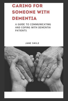Paperback Caring for Someone with Dementia: A Guide to Communicating and Coping with Dementia Patients Book