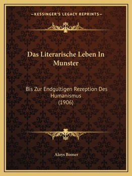 Paperback Das Literarische Leben In Munster: Bis Zur Endgultigen Rezeption Des Humanismus (1906) [German] Book