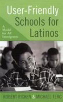 Hardcover User-Friendly Schools for Latinos: A Model for All Immigrants Book