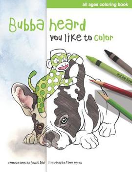 Paperback Bubba Heard You Like To Color: (All Ages Coloring Book) Book