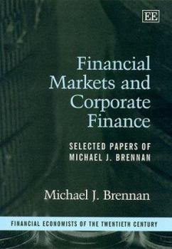 Hardcover Financial Markets and Corporate Finance: Selected Papers of Michael J. Brennan (Financial Economists of the Twentieth Century series) Book