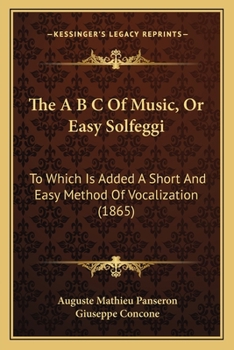 Paperback The A B C Of Music, Or Easy Solfeggi: To Which Is Added A Short And Easy Method Of Vocalization (1865) Book