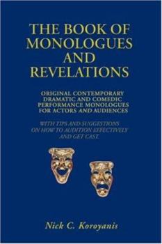 The Book of Monologues and Revelations: Original Contemporary Dramatic and Comedic Performance Monologues for Actors and Audiences
