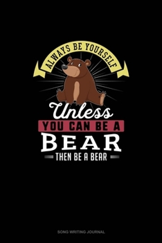 Paperback Always Be Yourself Unless You Can Be A Bear Then Be A Bear: Song Writing Journal Book
