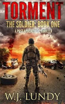 Torment: A Post-Apocalyptic Thriller - Book #1 of the Soldier