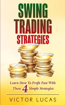 Paperback Swing Trading Strategies: Learn How to Profit Fast With These 4 Simple Strategies Book