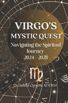Paperback Virgo's Mystic Quest: Navigating the Spiritual Journey 2024-2028 Book