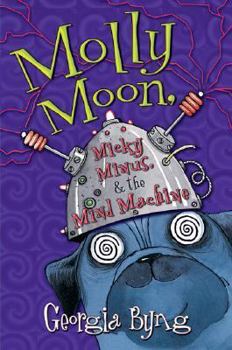 Hardcover Molly Moon, Micky Minus, & the Mind Machine Book