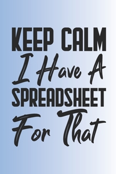 Paperback Keep Calm I Have A Spreadsheet For That: Coworker Office Funny Gag Notebook Wide Ruled Lined Journal 6x9 Inch ( Legal ruled ) Family Gift Idea Mom Dad Book