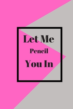 Let Me Pencil You In: Lined notebook 120 pages glossy cover different colors with different designs .lined journal