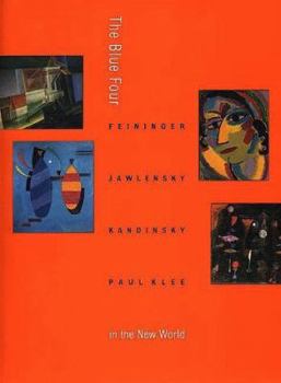 The Blue Four: Feininger, Jawlensky, Kandinsky and Klee in the New World