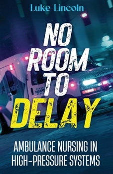 Paperback No Room to Delay: Ambulance Nursing in High-Pressure Systems Book