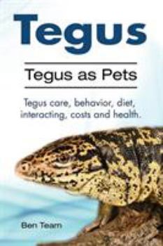 Paperback Tegus. Tegus as Pets. Tegus care, behavior, diet, interacting, costs and health. Book